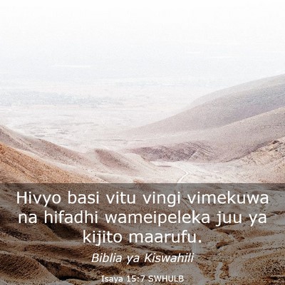 Picture 03 - Isaya 15:7 SWHULB - Hivyo basi vitu vingi vimekuwa na hifadhi - Bible Verse Picture