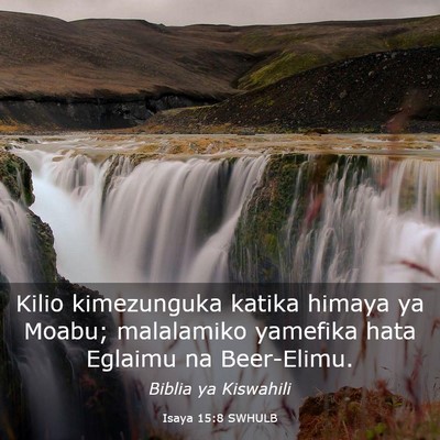 Picture 03 - Isaya 15:8 SWHULB - Kilio kimezunguka katika himaya ya Moabu; - Bible Verse Picture