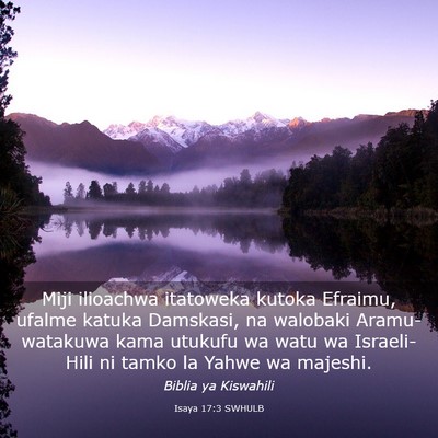 Picture 03 - Isaya 17:3 SWHULB - Miji ilioachwa itatoweka kutoka Efraimu, ufalme - Bible Verse Picture