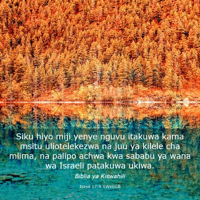 Picture 03 - Isaya 17:9 SWHULB - Siku hiyo miji yenye nguvu itakuwa kama msitu - Bible Verse Picture