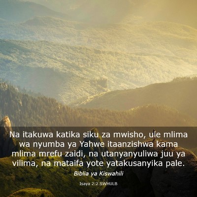 Picture 03 - Isaya 2:2 SWHULB - Na itakuwa katika siku za mwisho, ule mlima wa - Bible Verse Picture