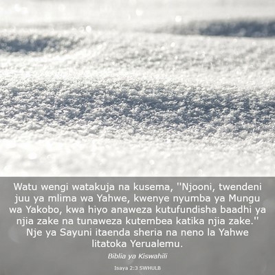 Picture 03 - Isaya 2:3 SWHULB - Watu wengi watakuja na kusema, ''Njooni, twendeni - Bible Verse Picture