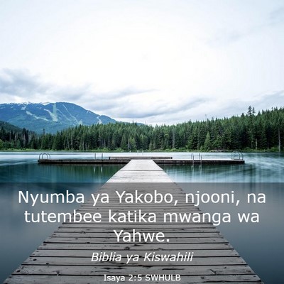Picture 03 - Isaya 2:5 SWHULB - Nyumba ya Yakobo, njooni, na tutembee katika - Bible Verse Picture