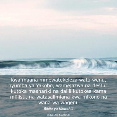 Picture 03 - Isaya 2:6 SWHULB - Kwa maana mmewatekeleza watu wenu, nyumba ya - Bible Verse Picture