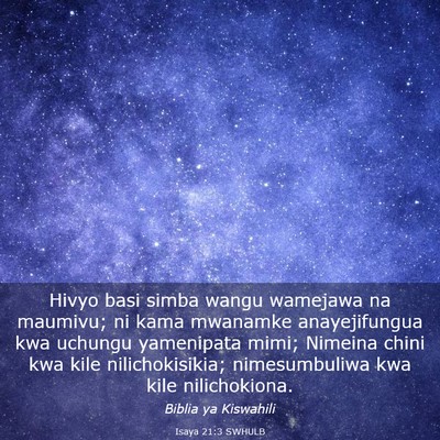Picture 03 - Isaya 21:3 SWHULB - Hivyo basi simba wangu wamejawa na maumivu; ni - Bible Verse Picture