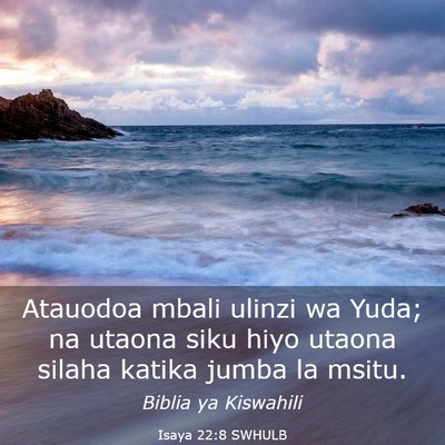 Picture 03 - Isaya 22:8 SWHULB - Atauodoa mbali ulinzi wa Yuda; na utaona siku - Bible Verse Picture
