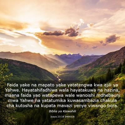 Picture 03 - Isaya 23:18 SWHULB - Faida yake na mapato yake yatatengwa kwa ajili ya - Bible Verse Picture