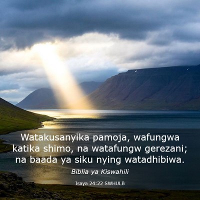 Picture 03 - Isaya 24:22 SWHULB - Watakusanyika pamoja, wafungwa katika shimo, na - Bible Verse Picture