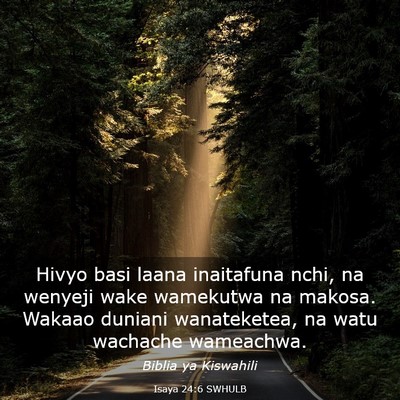 Picture 03 - Isaya 24:6 SWHULB - Hivyo basi laana inaitafuna nchi, na wenyeji wake - Bible Verse Picture