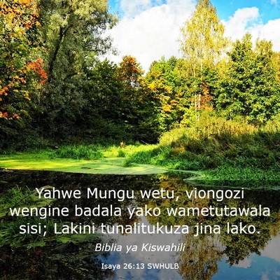 Picture 03 - Isaya 26:13 SWHULB - Yahwe Mungu wetu, viongozi wengine badala yako - Bible Verse Picture