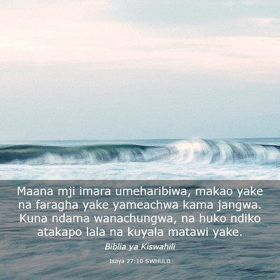 Picture 03 - Isaya 27:10 SWHULB - Maana mji imara umeharibiwa, makao yake na - Bible Verse Picture
