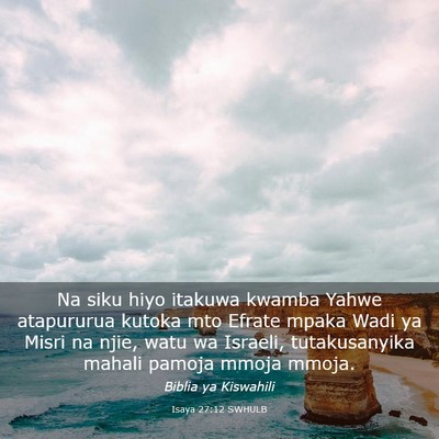 Picture 03 - Isaya 27:12 SWHULB - Na siku hiyo itakuwa kwamba Yahwe atapururua - Bible Verse Picture