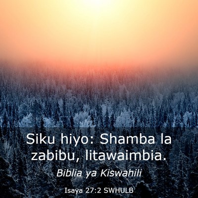 Picture 03 - Isaya 27:2 SWHULB - Siku hiyo: Shamba la zabibu, - Bible Verse Picture