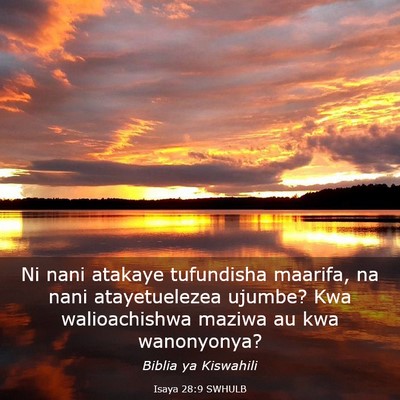 Picture 03 - Isaya 28:9 SWHULB - Ni nani atakaye tufundisha maarifa, na nani - Bible Verse Picture