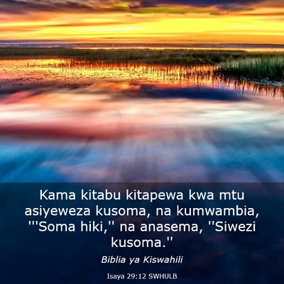 Picture 03 - Isaya 29:12 SWHULB - Kama kitabu kitapewa kwa mtu asiyeweza kusoma, na - Bible Verse Picture