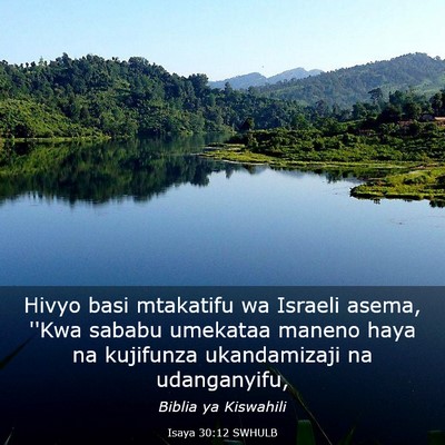 Picture 03 - Isaya 30:12 SWHULB - Hivyo basi mtakatifu wa Israeli asema, ''Kwa - Bible Verse Picture