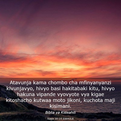Picture 03 - Isaya 30:14 SWHULB - Atavunja kama chombo cha mfinyanyanzi kivunjavyo, - Bible Verse Picture