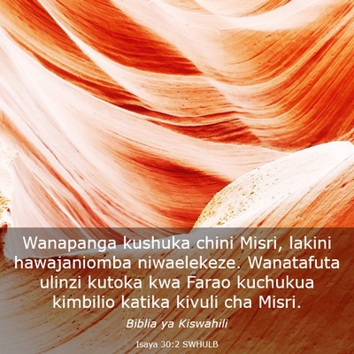 Picture 03 - Isaya 30:2 SWHULB - Wanapanga kushuka chini Misri, lakini - Bible Verse Picture