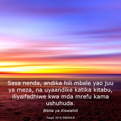Picture 03 - Isaya 30:8 SWHULB - Sasa nenda, andika hili mbele yao juu ya meza, na - Bible Verse Picture