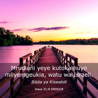 Picture 03 - Isaya 31:6 SWHULB - Mrudieni yeye kutoka huyo mliyemgeukia, watu wa - Bible Verse Picture