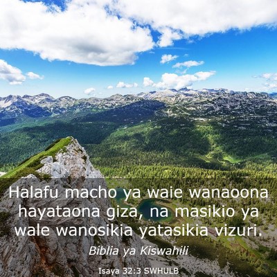 Picture 03 - Isaya 32:3 SWHULB - Halafu macho ya waie wanaoona hayataona giza, na - Bible Verse Picture