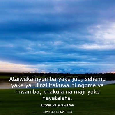Picture 03 - Isaya 33:16 SWHULB - Ataiweka nyumba yake juu; sehemu yake ya ulinzi - Bible Verse Picture