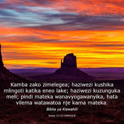 Picture 03 - Isaya 33:23 SWHULB - Kamba zako zimelegea; haziwezi kushika mlingoti - Bible Verse Picture