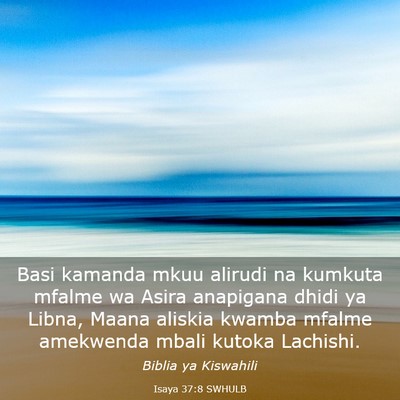 Picture 03 - Isaya 37:8 SWHULB - Basi kamanda mkuu alirudi na kumkuta mfalme wa - Bible Verse Picture