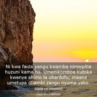 Picture 03 - Isaya 38:17 SWHULB - Ni kwa faida yangu kwamba nimwpitia huzuni kama - Bible Verse Picture