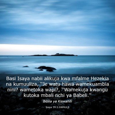 Picture 03 - Isaya 39:3 SWHULB - Basi Isaya nabii alikuja kwa mfalme Hezekia na - Bible Verse Picture