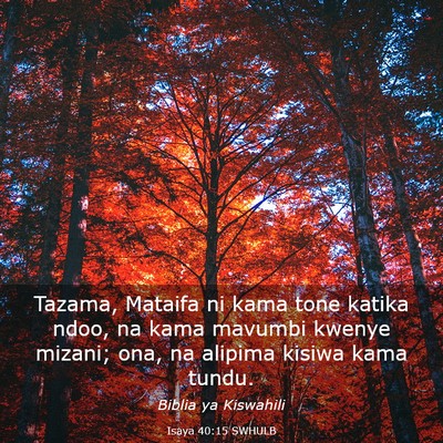 Picture 03 - Isaya 40:15 SWHULB - Tazama, Mataifa ni kama tone katika ndoo, na kama - Bible Verse Picture