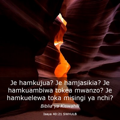 Picture 03 - Isaya 40:21 SWHULB - Je hamkujua? Je hamjasikia? Je hamkuambiwa tokea - Bible Verse Picture