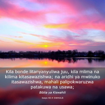 Picture 03 - Isaya 40:4 SWHULB - Kila bonde litanyanyuliwa juu, kila mlima na - Bible Verse Picture