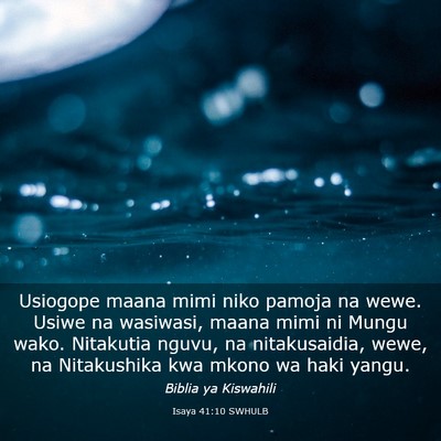 Picture 03 - Isaya 41:10 SWHULB - Usiogope maana mimi niko pamoja na wewe. Usiwe na - Bible Verse Picture