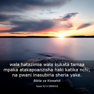 Picture 03 - Isaya 42:4 SWHULB - wala hatazimia wala kukata tamaa mpaka - Bible Verse Picture