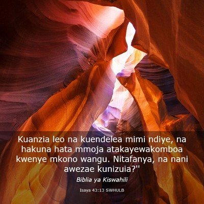 Picture 03 - Isaya 43:13 SWHULB - Kuanzia leo na kuendelea mimi ndiye, na hakuna - Bible Verse Picture
