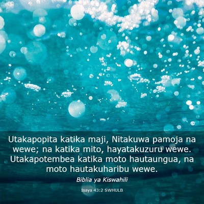 Picture 03 - Isaya 43:2 SWHULB - Utakapopita katika maji, Nitakuwa pamoja na wewe; - Bible Verse Picture