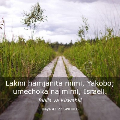 Picture 03 - Isaya 43:22 SWHULB - Lakini hamjanita mimi, Yakobo; umechoka na mimi, - Bible Verse Picture