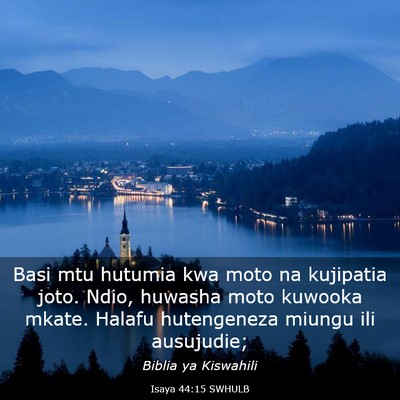 Picture 03 - Isaya 44:15 SWHULB - Basi mtu hutumia kwa moto na kujipatia joto. - Bible Verse Picture