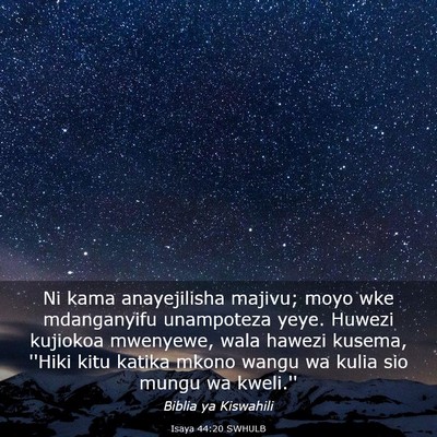 Picture 03 - Isaya 44:20 SWHULB - Ni kama anayejilisha majivu; moyo wke mdanganyifu - Bible Verse Picture