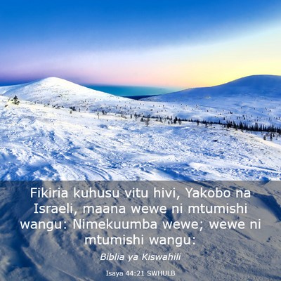 Picture 03 - Isaya 44:21 SWHULB - Fikiria kuhusu vitu hivi, Yakobo na Israeli, - Bible Verse Picture
