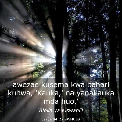 Picture 03 - Isaya 44:27 SWHULB - awezae kusema kwa bahari kubwa, 'Kauka,' na - Bible Verse Picture