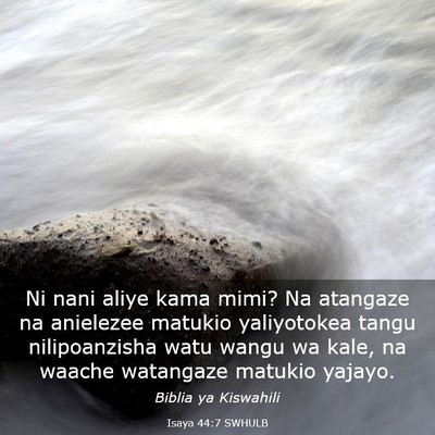 Picture 03 - Isaya 44:7 SWHULB - Ni nani aliye kama mimi? Na atangaze na anielezee - Bible Verse Picture