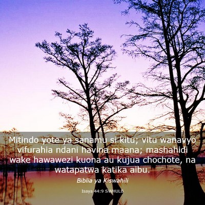 Picture 03 - Isaya 44:9 SWHULB - Mitindo yote ya sanamu si kitu; vitu wanavyo - Bible Verse Picture