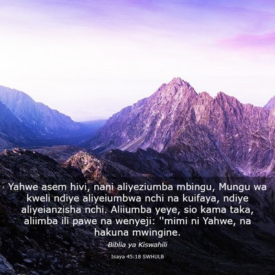 Picture 03 - Isaya 45:18 SWHULB - Yahwe asem hivi, nani aliyeziumba mbingu, Mungu - Bible Verse Picture