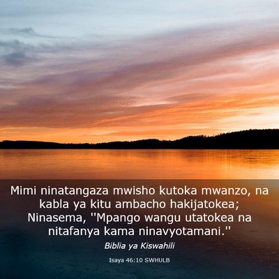 Picture 03 - Isaya 46:10 SWHULB - Mimi ninatangaza mwisho kutoka mwanzo, na kabla - Bible Verse Picture