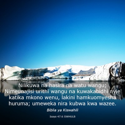 Picture 03 - Isaya 47:6 SWHULB - Nilikuwa na hasira na watu wangu; Nimeunajisi - Bible Verse Picture