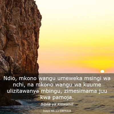Picture 03 - Isaya 48:13 SWHULB - Ndio, mkono wangu umeweka msingi wa nchi, na - Bible Verse Picture