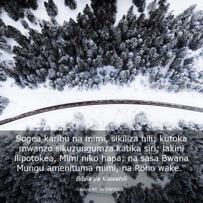 Picture 03 - Isaya 48:16 SWHULB - Sogea karibu na mimi, sikiliza hili; kutoka - Bible Verse Picture