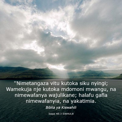 Picture 03 - Isaya 48:3 SWHULB - ''Nimetangaza vitu kutoka siku nyingi; Wamekuja - Bible Verse Picture